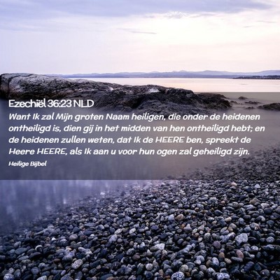 Picture 02 - Ezechiël 36:23 NLD - Want Ik zal Mijn groten Naam heiligen, die onder - Bible Verse Picture