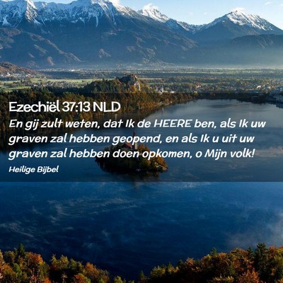 Picture 02 - Ezechiël 37:13 NLD - En gij zult weten, dat Ik de HEERE ben, als Ik uw - Bible Verse Picture