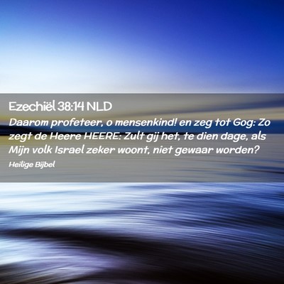 Picture 02 - Ezechiël 38:14 NLD - Daarom profeteer, o mensenkind! en zeg tot Gog: - Bible Verse Picture