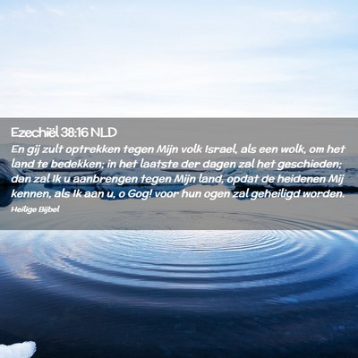 Picture 02 - Ezechiël 38:16 NLD - En gij zult optrekken tegen Mijn volk Israel, als - Bible Verse Picture