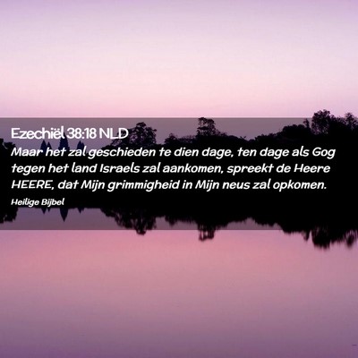 Picture 02 - Ezechiël 38:18 NLD - Maar het zal geschieden te dien dage, ten dage - Bible Verse Picture