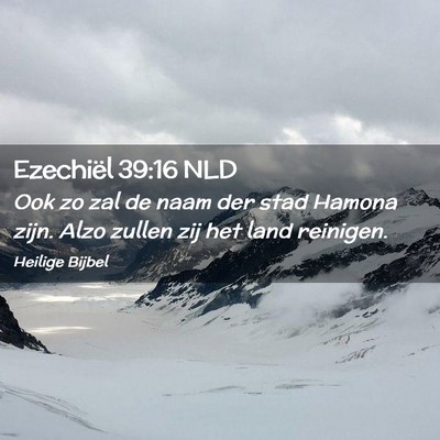 Picture 02 - Ezechiël 39:16 NLD - Ook zo zal de naam der stad Hamona zijn. Alzo - Bible Verse Picture