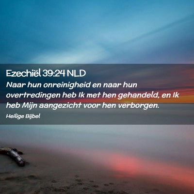 Picture 02 - Ezechiël 39:24 NLD - Naar hun onreinigheid en naar hun overtredingen - Bible Verse Picture