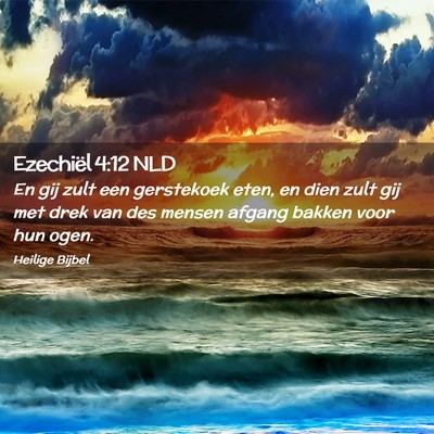 Picture 02 - Ezechiël 4:12 NLD - En gij zult een gerstekoek eten, en dien zult gij - Bible Verse Picture