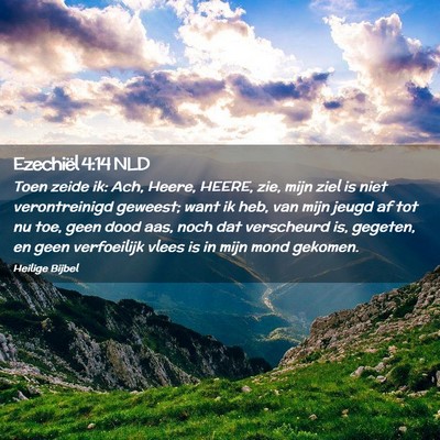 Picture 02 - Ezechiël 4:14 NLD - Toen zeide ik: Ach, Heere, HEERE, zie, mijn ziel - Bible Verse Picture
