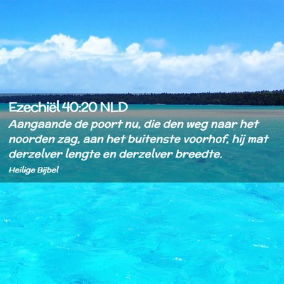 Picture 02 - Ezechiël 40:20 NLD - Aangaande de poort nu, die den weg naar het - Bible Verse Picture