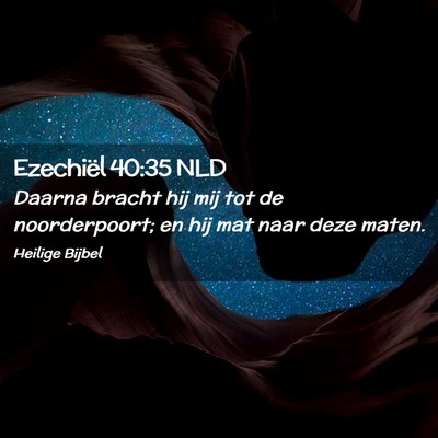 Picture 02 - Ezechiël 40:35 NLD - Daarna bracht hij mij tot de noorderpoort; en hij - Bible Verse Picture