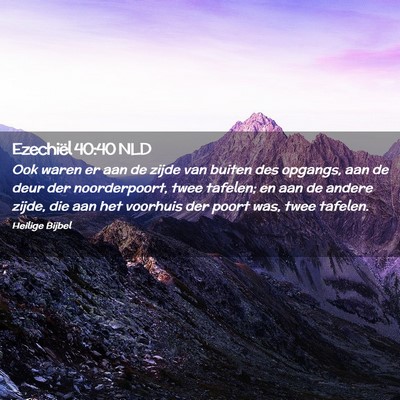 Picture 02 - Ezechiël 40:40 NLD - Ook waren er aan de zijde van buiten des opgangs, - Bible Verse Picture