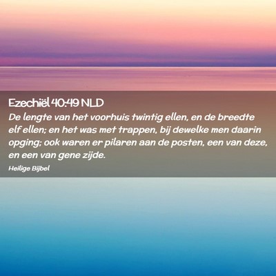 Picture 02 - Ezechiël 40:49 NLD - De lengte van het voorhuis twintig ellen, en de - Bible Verse Picture