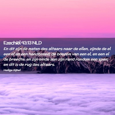Picture 02 - Ezechiël 43:13 NLD - En dit zijn de maten des altaars naar de ellen, - Bible Verse Picture