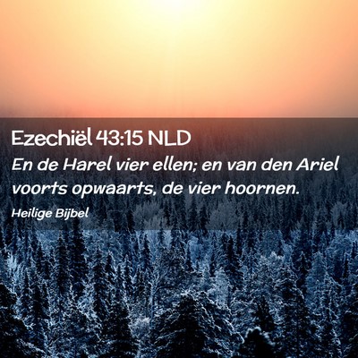 Picture 02 - Ezechiël 43:15 NLD - En de Harel vier ellen; en van den Ariel voorts - Bible Verse Picture