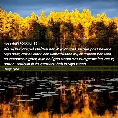 Picture 02 - Ezechiël 43:8 NLD - Als zij hun dorpel stelden aan Mijn dorpel, en - Bible Verse Picture