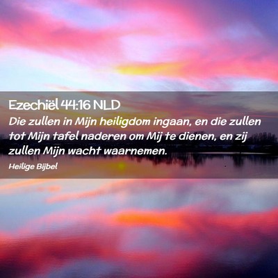 Picture 02 - Ezechiël 44:16 NLD - Die zullen in Mijn heiligdom ingaan, en die - Bible Verse Picture