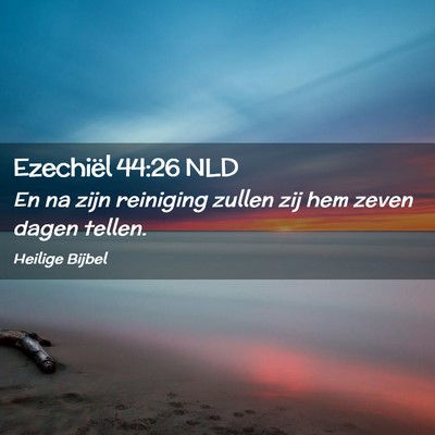 Picture 02 - Ezechiël 44:26 NLD - En na zijn reiniging zullen zij hem zeven dagen - Bible Verse Picture
