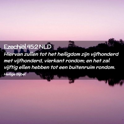 Picture 02 - Ezechiël 45:2 NLD - Hiervan zullen tot het heiligdom zijn vijfhonderd - Bible Verse Picture