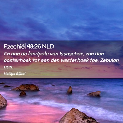 Picture 02 - Ezechiël 48:26 NLD - En aan de landpale van Issaschar, van den - Bible Verse Picture