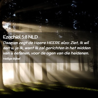 Picture 02 - Ezechiël 5:8 NLD - Daarom zegt de Heere HEERE alzo: Ziet, Ik wil aan - Bible Verse Picture