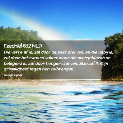Picture 02 - Ezechiël 6:12 NLD - Die verre af is, zal door de pest sterven, en die - Bible Verse Picture