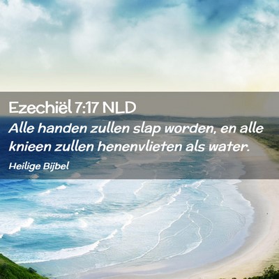 Picture 02 - Ezechiël 7:17 NLD - Alle handen zullen slap worden, en alle knieen - Bible Verse Picture