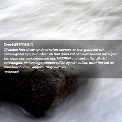 Picture 02 - Ezechiël 7:19 NLD - Zij zullen hun zilver op de straten werpen, en - Bible Verse Picture