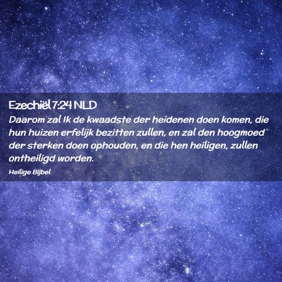 Picture 02 - Ezechiël 7:24 NLD - Daarom zal Ik de kwaadste der heidenen doen - Bible Verse Picture