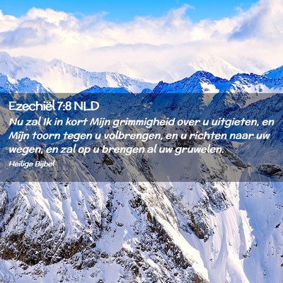 Picture 02 - Ezechiël 7:8 NLD - Nu zal Ik in kort Mijn grimmigheid over u - Bible Verse Picture