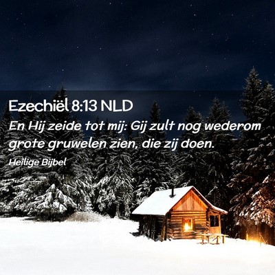 Picture 02 - Ezechiël 8:13 NLD - En Hij zeide tot mij: Gij zult nog wederom grote - Bible Verse Picture