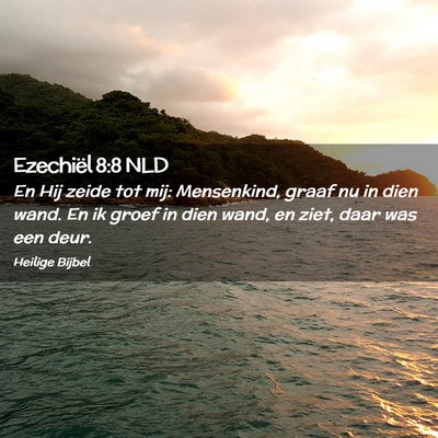 Picture 02 - Ezechiël 8:8 NLD - En Hij zeide tot mij: Mensenkind, graaf nu in - Bible Verse Picture