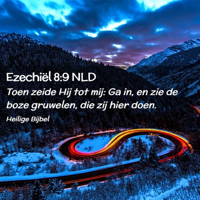 Picture 02 - Ezechiël 8:9 NLD - Toen zeide Hij tot mij: Ga in, en zie de boze - Bible Verse Picture