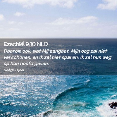 Picture 02 - Ezechiël 9:10 NLD - Daarom ook, wat Mij aangaat, Mijn oog zal niet - Bible Verse Picture