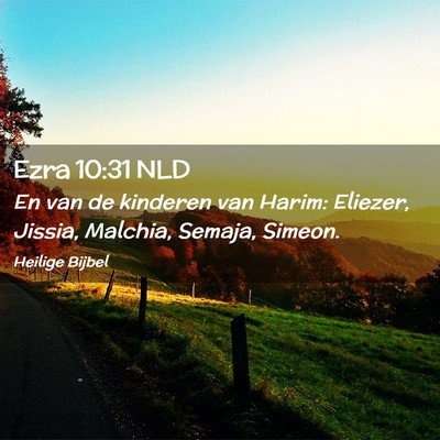 Picture 02 - Ezra 10:31 NLD - En van de kinderen van Harim: Eliezer, Jissia, - Bible Verse Picture