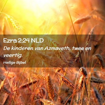 Picture 02 - Ezra 2:24 NLD - De kinderen van Azmaveth, twee en - Bible Verse Picture