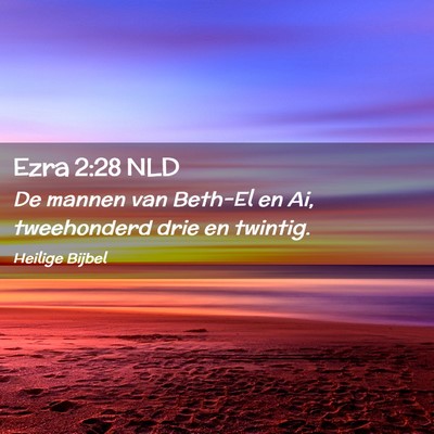 Picture 02 - Ezra 2:28 NLD - De mannen van Beth-El en Ai, tweehonderd drie en - Bible Verse Picture