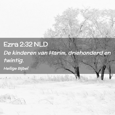 Picture 02 - Ezra 2:32 NLD - De kinderen van Harim, driehonderd en - Bible Verse Picture