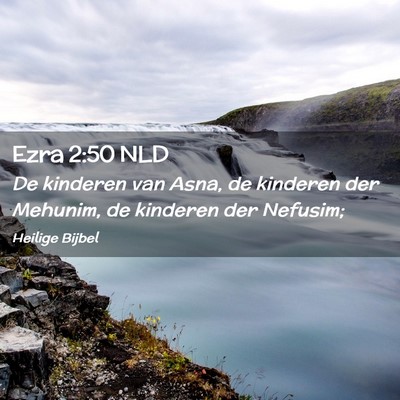 Picture 02 - Ezra 2:50 NLD - De kinderen van Asna, de kinderen der Mehunim, de - Bible Verse Picture