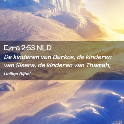 Picture 02 - Ezra 2:53 NLD - De kinderen van Barkos, de kinderen van Sisera, - Bible Verse Picture