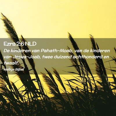 Picture 02 - Ezra 2:6 NLD - De kinderen van Pahath-Moab, van de kinderen van - Bible Verse Picture