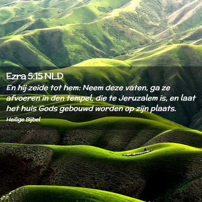 Picture 02 - Ezra 5:15 NLD - En hij zeide tot hem: Neem deze vaten, ga ze - Bible Verse Picture