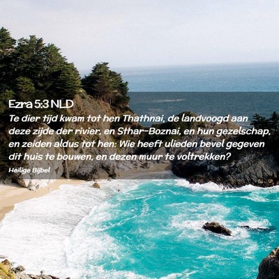 Picture 02 - Ezra 5:3 NLD - Te dier tijd kwam tot hen Thathnai, de landvoogd - Bible Verse Picture