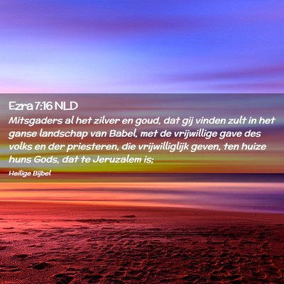 Picture 02 - Ezra 7:16 NLD - Mitsgaders al het zilver en goud, dat gij vinden - Bible Verse Picture