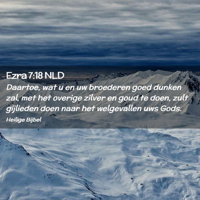 Picture 02 - Ezra 7:18 NLD - Daartoe, wat u en uw broederen goed dunken zal, - Bible Verse Picture