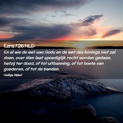 Picture 02 - Ezra 7:26 NLD - En al wie de wet uws Gods en de wet des konings - Bible Verse Picture