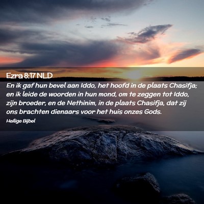 Picture 02 - Ezra 8:17 NLD - En ik gaf hun bevel aan Iddo, het hoofd in de - Bible Verse Picture