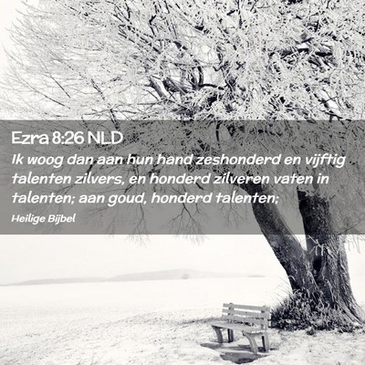 Picture 02 - Ezra 8:26 NLD - Ik woog dan aan hun hand zeshonderd en vijftig - Bible Verse Picture