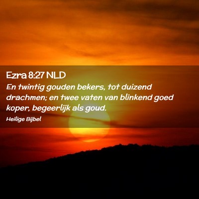 Picture 02 - Ezra 8:27 NLD - En twintig gouden bekers, tot duizend drachmen; - Bible Verse Picture