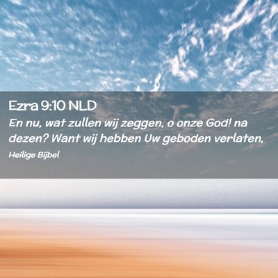 Picture 02 - Ezra 9:10 NLD - En nu, wat zullen wij zeggen, o onze God! na - Bible Verse Picture