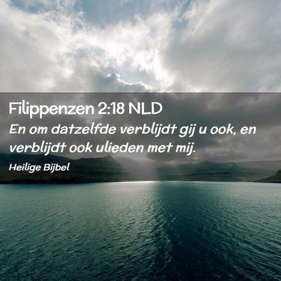 Picture 02 - Filippenzen 2:18 NLD - En om datzelfde verblijdt gij u ook, en verblijdt - Bible Verse Picture