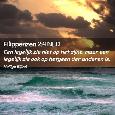 Picture 02 - Filippenzen 2:4 NLD - Een iegelijk zie niet op het zijne, maar een - Bible Verse Picture