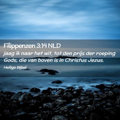 Picture 02 - Filippenzen 3:14 NLD - jaag ik naar het wit, tot den prijs der roeping - Bible Verse Picture