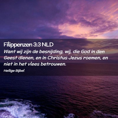 Picture 02 - Filippenzen 3:3 NLD - Want wij zijn de besnijding, wij, die God in den - Bible Verse Picture